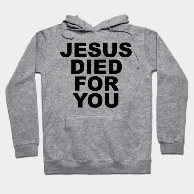 JESUS DIED FOR YOU Hoodie by TheCosmicTradingPost